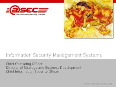 Information Security Management Systems Chief Operating Officer, Director of Strategy and Business Development, Chief Information Security Officer  © atsec information security, 2013