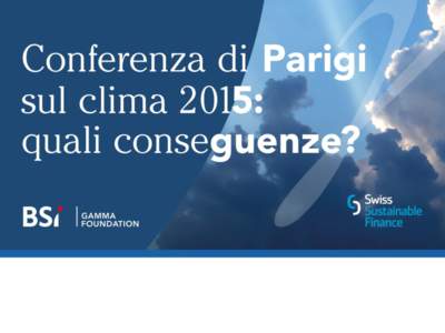 BSI – Lugano, 7 marzoConferenza di Parigi sul clima 2015: Quali conseguenze? An assessment of Paris COP 21 agreement and of its implications