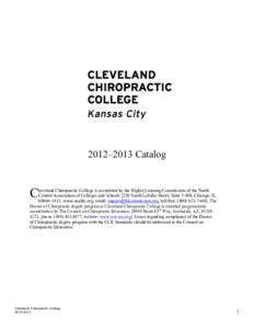 2012–2013 Catalog  C leveland Chiropractic College is accredited by the Higher Learning Commission of the North Central Association of Colleges and Schools [230 South LaSalle Street, Suite 7-500, Chicago, IL