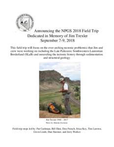 Announcing the NPGS 2018 Field Trip Dedicated in Memory of Jim Trexler September 7-9, 2018 This field trip will focus on the over-arching tectonic problem(s) that Jim and crew were working on including the Late Paleozoic