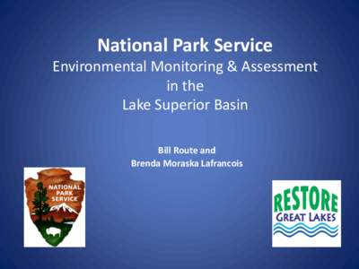 National Park Service Environmental Monitoring & Assessment in the Lake Superior Basin Bill Route and Brenda Moraska Lafrancois