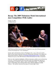 Recap: The 2009 Thelonious Monk International Jazz Competition (With Audio) October 14, 1009 by Michael Katzif[removed]Thelonious Monk International Jazz Competition winner Ben Williams performs