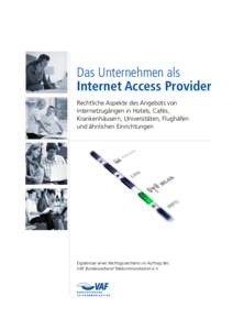 Das Unternehmen als Internet Access Provider Rechtliche Aspekte des Angebots von Internetzugängen in Hotels, Cafés, Krankenhäusern, Universitäten, Flughäfen und ähnlichen Einrichtungen