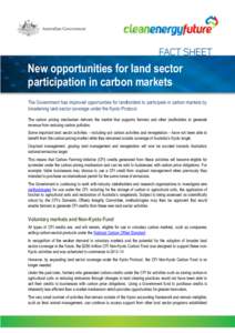 New opportunities for land sector participation in carbon markets The Government has improved opportunities for landholders to participate in carbon markets by broadening land sector coverage under the Kyoto Protocol. Th