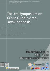 Organized by Institut Teknologi Bandung, Kyoto University Supported by JICA, JST The 3rd Symposium on CCS in Gundih Area, Java, Indonesia