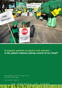 E uropean patents on plants and animals – is the patent industry taking control of our food? Report published by “No Patents on Seeds!”, 2014 Christoph Then & Ruth Tippe www.no-patents-on-seeds.org