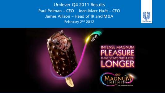 Unilever Q4 2011 Results Paul Polman – CEO Jean-Marc Huët – CFO James Allison – Head of IR and M&A February 2nd 2012  Safe Harbour Statement