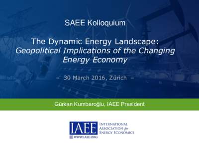 SAEE Kolloquium  The Dynamic Energy Landscape: Geopolitical Implications of the Changing Energy Economy – 30 March 2016, Zürich –