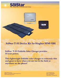 SolStar T-55 Device Kit for Hughes HNS 9201 SolStar T-55 Foldable Solar Charger provides 55-watt power. This lightweight foldable solar charger is extremely thin and great to have when you are out in the field or anywher