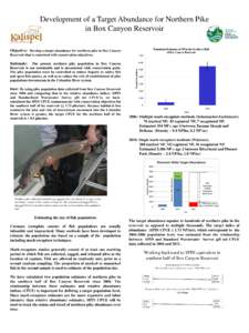 Development of a Target Abundance for Northern Pike in Box Canyon Reservoir Population Estimates of NP in the Southern Half of Box Canyon Reservoir  Objective: Develop a target abundance for northern pike in Box Canyon