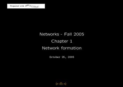 Prepared with SEVIS LI D S E Networks - Fall 2005 Chapter 1 Network formation