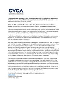 Canadian Venture Capital and Private Equity Association (CVCA) Statement on Budget 2016 The CVCA welcomes Budget 2016 and the opportunity to work with the Government on a new Innovation and Growth Agenda for Canada March