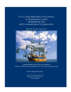 A CULTURAL RESOURCE EVALUATION OF SUBMERGED LANDS AFFECTED BY THE 400TH ANNIVERSARY CELEBRATION Manteo, North Carolina Conducted By Underwater Archaeology Branch