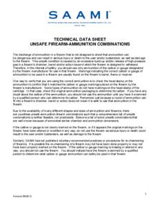 TECHNICAL DATA SHEET UNSAFE FIREARM-AMMUNITION COMBINATIONS The discharge of ammunition in a firearm that is not designed to shoot that ammunition can be dangerous and can result in serious injury or death to the user an