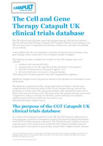 The Cell and Gene Therapy Catapult UK clinical trials database The UK clinical trials database covers cell and gene therapy clinical trial activities that the Cell and Gene Therapy Catapult (CGT Catapult) believes to be 