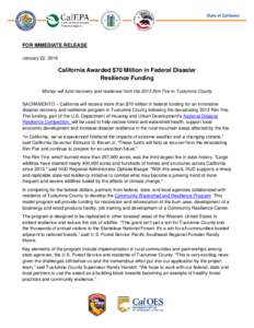 FOR IMMEDIATE RELEASE January 22, 2016 California Awarded $70 Million in Federal Disaster Resilience Funding Money will fund recovery and resilience from the 2013 Rim Fire in Tuolumne County
