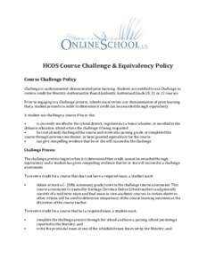 HCOS Course Challenge & Equivalency Policy Course Challenge Policy Challenge is undocumented demonstrated prior learning. Students are entitled to use Challenge to receive credit for Ministry-Authorized or Board Authorit