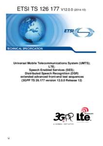 TS[removed]V12[removed]Universal Mobile Telecommunications System (UMTS); LTE; Speech Enabled Services (SES); Distributed Speech Recognition (DSR)  extended advanced front-end test sequences  (3GPP TS[removed]version 12.0