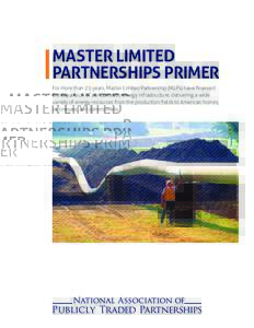 MASTER LIMITED PARTNERSHIPS PRIMER For more than 25 years, Master Limited Partnership (MLPs) have financed the expansion of our domestic energy infrastructure, delivering a wide variety of energy resources from the produ