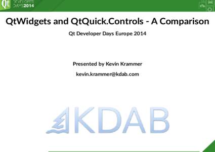 QtWidgets	and	QtQuick.Controls	-	A	Comparison Qt	Developer	Days	Europe	2014 Presented	by	Kevin	Krammer [removed]