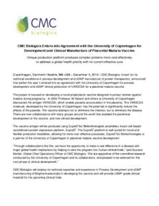 CMC Biologics Enters into Agreement with the University of Copenhagen for Development and Clinical Manufacture of Placental Malaria Vaccine Unique production platform produces complex proteins more cost-effectively to ad