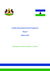 Lesotho Decent Work Country Programme Phase II 2012 to 2017 Making Decent Work a Reality in Lesotho