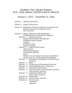 Southern Tier Library System FIVE –YEAR LIBRARY SYSTEM PLAN OF SERVICE January 1, 2012 – December 31, 2016 Section 1 – General Information Section 2 – System Governance Section 3– Description of Planning, Appro