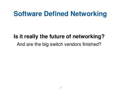 Software Defined Networking  Is it really the future of networking? And are the big switch vendors finished?  0