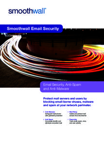 Smoothwall Email Security  Email Security, Anti-Spam and Anti-Malware Protect mail servers and users by blocking email-borne viruses, malware