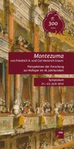 Montezuma  von Friedrich II. und Carl Heinrich Graun: Perspektiven der Forschung zur Hofoper im 18. Jahrhundert Symposium