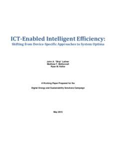 ICT-Enabled Intelligent Efficiency: Shifting from Device-Specific Approaches to System Optima John A. “Skip” Laitner Matthew T. McDonnell Ryan M. Keller