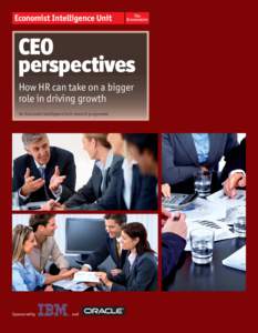 CEO perspectives How HR can take on a bigger role in driving growth An Economist Intelligence Unit research programme