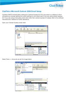 ClubTelco Microsoft Outlook 2006 Email Setup Clubtelco SMTP Authentication settings for Outlook Express 6.0 This document is a reference which will guide you through adding the correct settings to your email client if yo