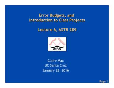 Error Budgets, and Introduction to Class Projects Lecture 6, ASTR 289 Claire Max UC Santa Cruz