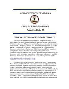 COMMONWEALTH OF VIRGINIA  OFFICE OF THE GOVERNOR Executive Order 69 VIRGINIA’S SECURE COMMONWEALTH INITIATIVE Among the most important responsibilities and profound duties of