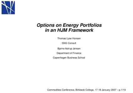 Options on Energy Portfolios in an HJM Framework Thomas Lyse Hansen SNG Consult Bjarne Astrup Jensen Department of Finance