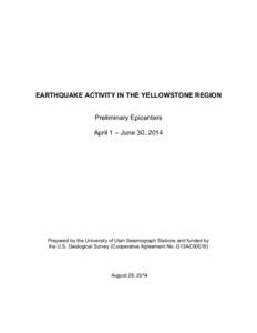 EARTHQUAKE ACTIVITY IN THE YELLOWSTONE REGION Preliminary Epicenters April 1 – June 30, 2014 Prepared by the University of Utah Seismograph Stations and funded by the U.S. Geological Survey (Cooperative Agreement No. G