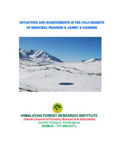 Initiatives and Achievements in the Cold Deserts of Himachal Pradesh & Jammu & Kashmir HIMALAYAN FOREST RESEARCH INSTITUTE (Indian Council of Forestry Research & Education) Conifer Campus, Panthaghati