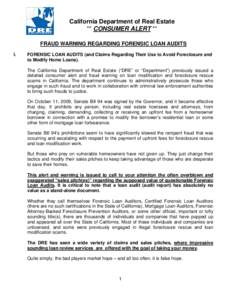 California Department of Real Estate ** CONSUMER ALERT ** FRAUD WARNING REGARDING FORENSIC LOAN AUDITS I.  FORENSIC LOAN AUDITS (and Claims Regarding Their Use to Avoid Foreclosure and