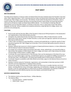 WHITE HOUSE INITIATIVE ON AMERICAN INDIAN AND ALASKA NATIVE EDUCATION  FACT SHEET BRIEF BACKGROUND The White House Initiative on American Indian and Alaska Native Education (Initiative) leads the President’s Executive 