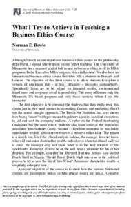 Journal of Business Ethics Education 1(1): 7-28. © 2004 NeilsonJournals Publishing. What I Try to Achieve in Teaching a Business Ethics Course Norman E. Bowie