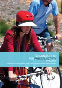 Tasmania’s Plan for Physical Activity 2011–2021 Developed by the Premier’s Physical Activity Council in consultation with the Tasmanian community  CONTENTS