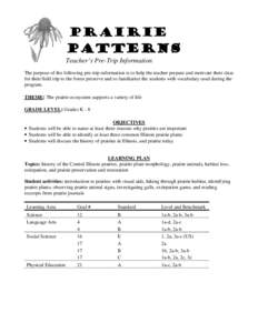 Prairie Patterns Teacher’s Pre-Trip Information The purpose of the following pre-trip information is to help the teacher prepare and motivate their class for their field trip to the forest preserve and to familiarize t