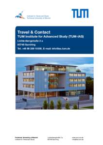 Travel & Contact TUM Institute for Advanced Study (TUM-IAS) Lichtenbergstraße 2 aGarching Tel. +, E-mail: 