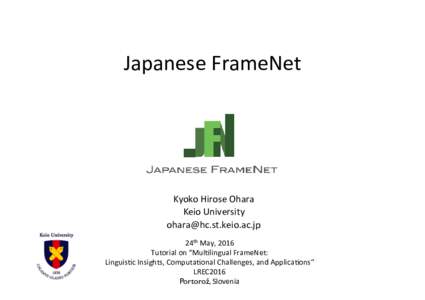 Japanese	FrameNet	  Kyoko	Hirose	Ohara Keio	University	 	 24th	May,	2016