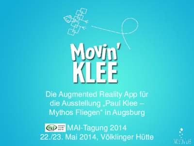 Die Augmented Reality App für die Ausstellung „Paul Klee – Mythos Fliegen“ in Augsburg MAI-TagungMai 2014, Völklinger Hütte
