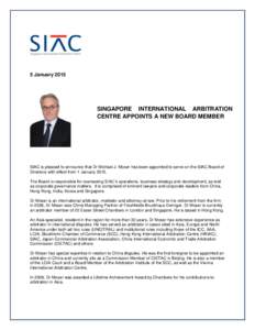 5 JanuarySINGAPORE INTERNATIONAL ARBITRATION CENTRE APPOINTS A NEW BOARD MEMBER  SIAC is pleased to announce that Dr Michael J. Moser has been appointed to serve on the SIAC Board of