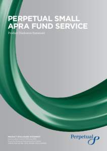 PERPETUAL SMALL APRA FUND SERVICE Product Disclosure Statement PRODUCT DISCLOSURE STATEMENT Issue number 9 dated 2 February 2015