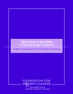 2014 State of the State of Gynecologic Cancers Twelfth Annual Report to the Women of America Table of Contents A Letter to the Women of America .  .  .  .  .  .  .  .  .  .  .  .  .  .  .  .  .  .  .  .  .  .  .  .  .  