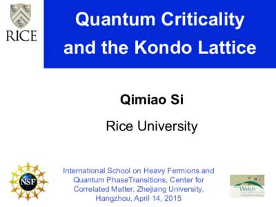 Quantum Criticality and the Kondo Lattice Qimiao Si Rice University International School on Heavy Fermions and Quantum PhaseTransitions, Center for